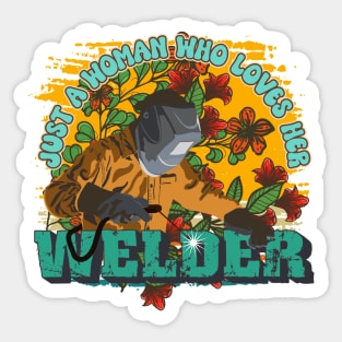 Just a woman who loves her welder Sticker